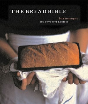 The Bread Bible: 300 Favorite Recipes