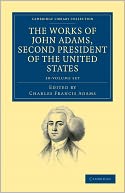 The Works of John Adams, Second President of the United States (10 Volume Set)
