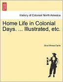 Home Life In Colonial Days. ... Illustrated, Etc.