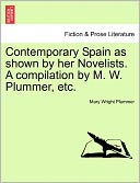 Contemporary Spain As Shown By Her Novelists. A Compilation By M. W. Plummer, Etc.