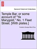 Temple Bar, Or Some Account Of Ye Marygold, No. 1 Fleet Street. [With Plates.]