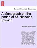 A Monograph On The Parish Of St. Nicholas, Ipswich.