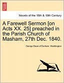 A Farewell Sermon [On Acts Xx. 25] Preached In The Parish Church Of Masham, 27th Dec. 1840. by George Dean Of Durham. Waddington: Book Cover