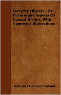 Everyday Objects - Or - Picturesque Aspects Of Natural History, With Numerous Illustrations