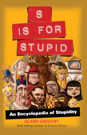 S Is for Stupid: An Encyclopedia of Stupidity