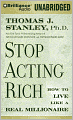 Stop Acting Rich: And Start Living Like a Real Millionaire
