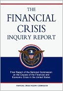 The Financial Crisis Inquiry Report: Final Report of the National Commission on the Causes of the Financial and Economic Crisis in the United States