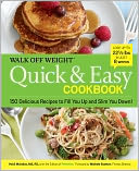 Walk Off Weight Quick & Easy Cookbook: 150 Delicious Recipes to Fill You Up and Slim You Down!