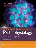 Study Guide to Accompany Pathophysiology: A Clinical Approach