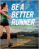 download Be a Better Runner : Real World, Scientifically-Proven Running Concepts and Techniques That Will Dramatically Improve Your Speed, Endurance, and Injury Resistance book