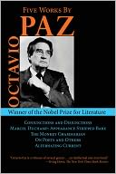 Five Works by Octavio Paz: Conjunctions and Disjunctions / Marcel Duchamp: Appearance Stripped Bare / The Monkey Grammarian / On Poets and Others / Alternating Current