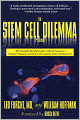 The Stem Cell Dilemma: The Scientific Breakthroughs, Ethical Concerns, Political Tensions, and Hope Surrounding Stem Cell Research