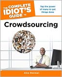 The Complete Idiot's Guide to Crowdsourcing
