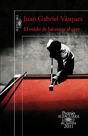 El ruido de las cosas al caer (Premio Alfaguara 2011)