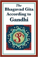 The Bhagavad Gita According To Gandhi