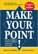 Make Your Point!: Speak clearly and concisely anyplace anytime.
