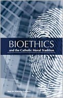 Bioethics and the Catholic Moral Tradition
