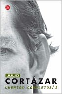 Cuentos Completos Cortazar III