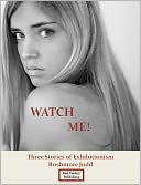 Watch Me! Three Stories of Exhibitionism