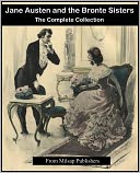 Jane Austen and the Bronte Sisters Complete (includes Wuthering Heights, Emma, Sense and Sensibility, Pride and Prejudice, Jane Eyre, Northanger Abby and more)