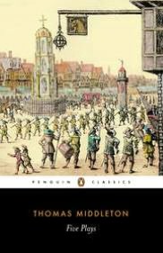 Five Plays: A Trick to Catch the Old One, The Revenger's Tragedy, A Chaste Maid in Cheapside, Women Beware Women, The Changeling