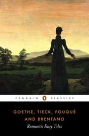 Goethe, Tieck, Fouque, Brentano: Romantic Fairy Tales