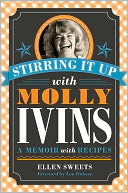 Stirring It up with Molly Ivins: A Memoir with Recipes