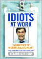 Idiots at Work: Chronicles of Workplace Stupidity