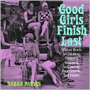 Good Girls Finish Last: Wicked Words on Drinking, Gossiping, Sex, and All Your Favorite Bad Habits