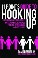 download 11 Points Guide to Hooking Up : Lists and Advice about First Dates, Hotties, Scandals, Pick-ups, Threesomes, and Booty Calls book