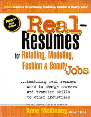 Real-Resumes for Retailing, Modeling, Fashion and Beauty Jobs: Including Real Resumes Used to Change Careers and Transfer Skills to Other Industries