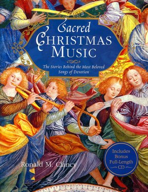 Sacred Christmas Music: The Stories Behind the Most Beloved Songs of Devotion