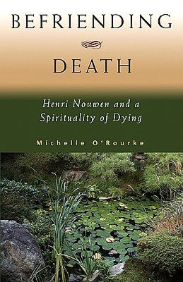Befriending Death: Henri Nouwen and a Spirituality of Dying