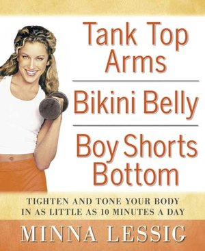 Tank Top Arms, Bikini Belly, Boy Shorts Bottom: Tighten and Tone Your Body with as Little as 10 Minutes a Day