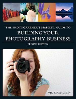 The Photographer's Market Guide to Building Your Photography Business