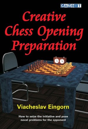 Creative Chess Opening Preparation: How to Seize the Initiative and Pose Novel Problems for the Opponent