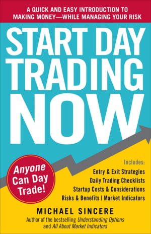 Start Day Trading Now: A Quick and Easy Introduction to Making Money While Managing Your Risk