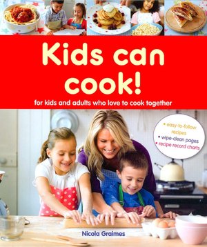 Kids Can Cook!: For Kids and Adults Who Love to Cook Together