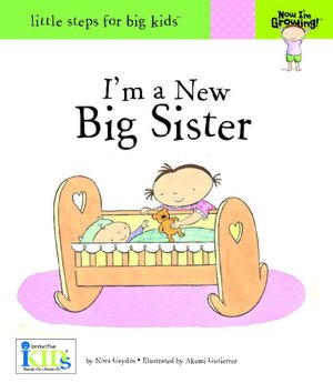 Now I'm Growing! I'm a New Big Sister - Little Steps for Big Kids