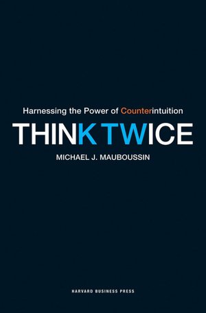 Free textbook chapters downloads Think Twice: Harnessing the Power of Counterintuition by Michael Mauboussin FB2 CHM DJVU