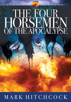 The Four Horsemen of the Apocalypse (End Times Answers Series #7)