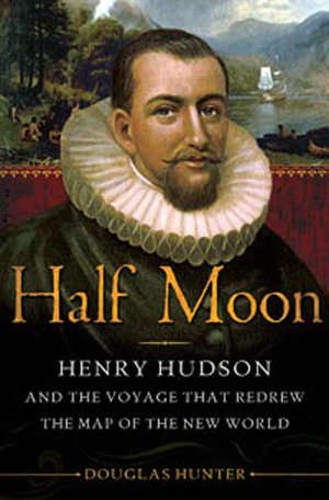 Half Moon: Henry Hudson and the Voyage That Redrew the Map of the New World