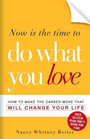 Now is the Time to Do What You Love: How to Make the Career Move that Will Change Your Life