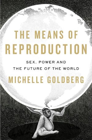 The Means of Reproduction: Sex, Power, and the Future of the World