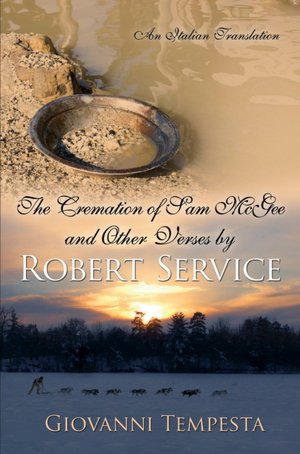 The Cremation of Sam Mcgee and Other Verses by Robert Service: An Italian Translation