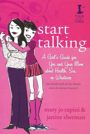 Start Talking: A Girl's Guide for You and Your Mom about Health, Sex, or Whatever