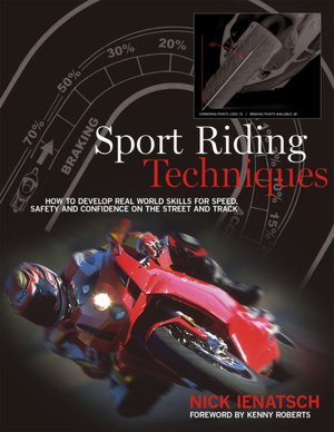 Sport-Riding Techniques: How to Develop Real World Skills for Speed, Safety, and Confidence on the Street and Track