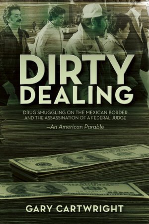 Dirty Dealing: Drug Smuggling on the Mexican Border and the Assassination of a Federal Judge