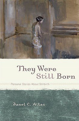 They Were Still Born: Personal Stories about Stillbirth