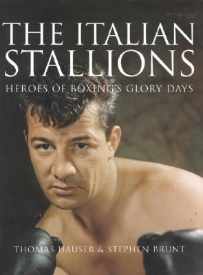 Italian Stallions: Heroes of Boxing's Glory Days